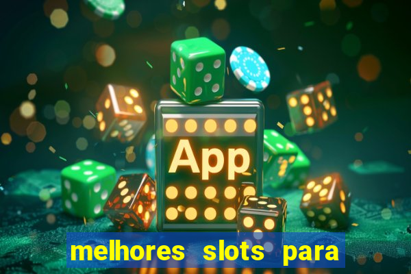 melhores slots para ganhar dinheiro